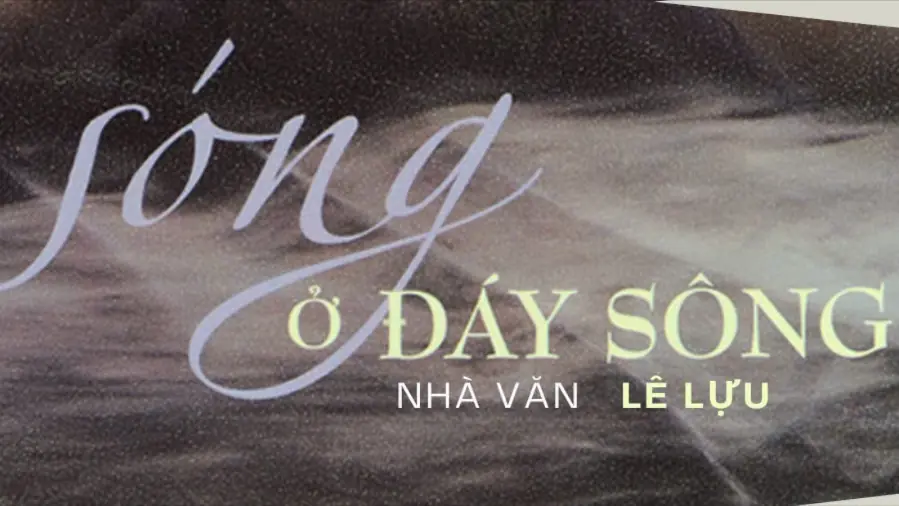 Tiểu thuyết 'Sóng ở đáy sông' (phần 13) - Lê Lựu